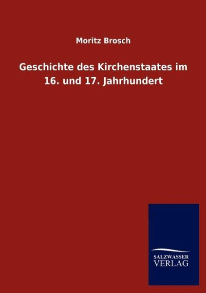 Cover for Moritz Brosch · Geschichte Des Kirchenstaates Im 16. Und 17. Jahrhundert (Paperback Book) [German edition] (2012)