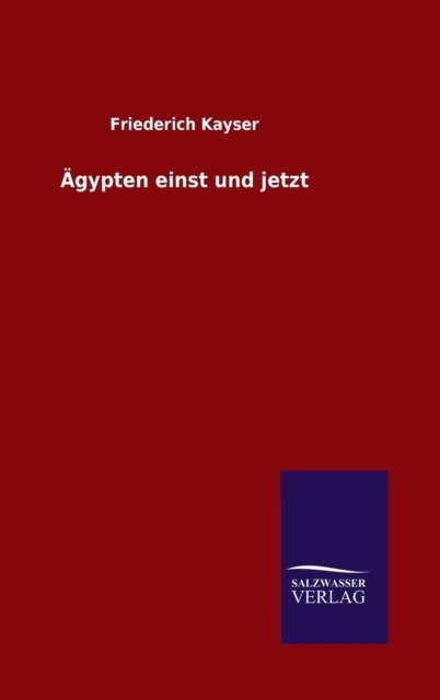 Cover for Friederich Kayser · AEgypten einst und jetzt (Hardcover bog) (2015)
