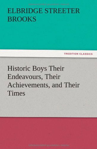 Cover for Elbridge Streeter Brooks · Historic Boys Their Endeavours, Their Achievements, and Their Times (Pocketbok) (2012)