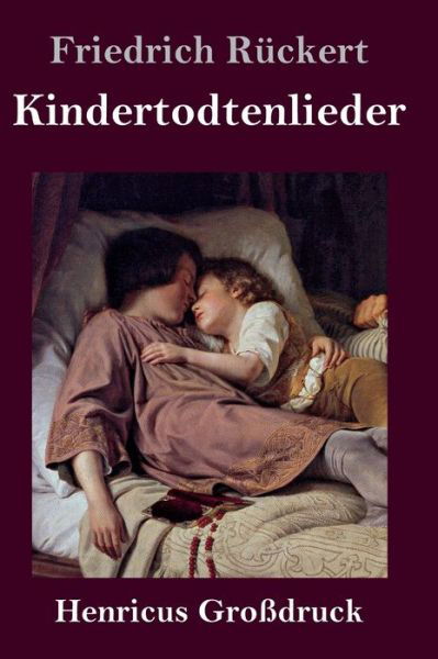 Cover for Friedrich Rückert · Kindertodtenlieder (Grossdruck) (Hardcover Book) (2019)