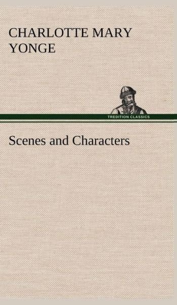 Cover for Charlotte Mary Yonge · Scenes and Characters (Gebundenes Buch) (2013)