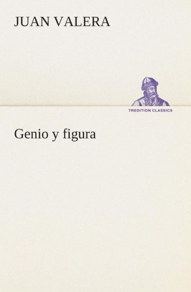 Cover for Juan Valera · Genio Y Figura (Tredition Classics) (Spanish Edition) (Paperback Book) [Spanish edition] (2013)