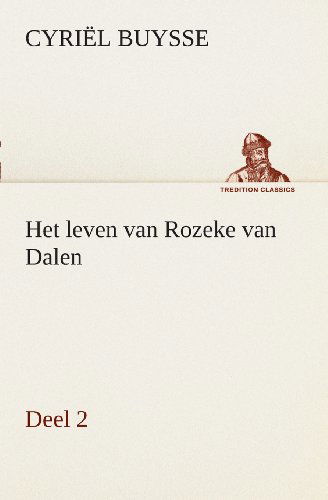 Cover for Cyriël Buysse · Het Leven Van Rozeke Van Dalen, Deel 2 (Tredition Classics) (Dutch Edition) (Paperback Bog) [Dutch edition] (2013)