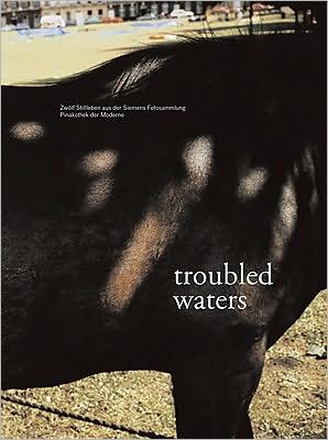 Cover for Ulrich Bischoff · Troubled Waters: 12 Still Lifes from the Siemens Photography Collection Pinakothek Der Moderne (Hardcover Book) (2009)