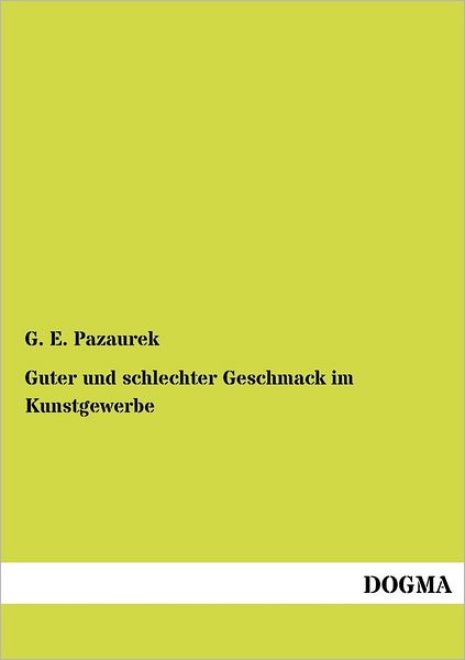 Cover for G. E. Pazaurek · Guter Und Schlechter Geschmack Im Kunstgewerbe (Paperback Book) [German edition] (2012)