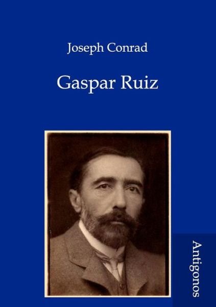 Gaspar Ruiz - Joseph Conrad - Libros - Antigonos - 9783954721214 - 11 de junio de 2012