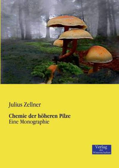 Chemie der hoeheren Pilze: Eine Monographie - Julius Zellner - Books - Vero Verlag - 9783957001214 - November 20, 2019