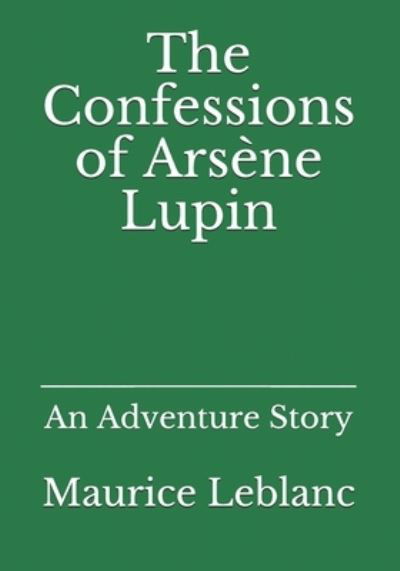 Cover for Maurice LeBlanc · The Confessions of Arsene Lupin (Pocketbok) (2021)