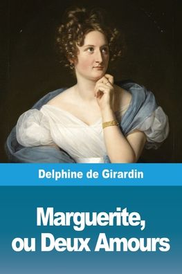 Marguerite, ou Deux Amours - Delphine De Girardin - Books - Prodinnova - 9783967873214 - January 24, 2020