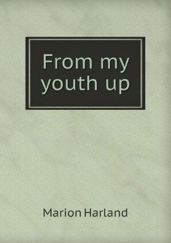 From My Youth Up - Marion Harland - Books - Book on Demand Ltd. - 9785518442214 - January 23, 2013