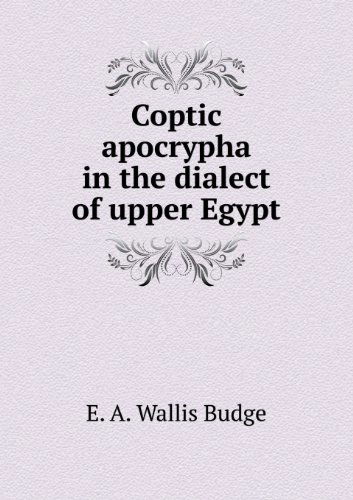 Cover for E. A. Wallis Budge · Coptic Apocrypha in the Dialect of Upper Egypt (Paperback Book) (2013)