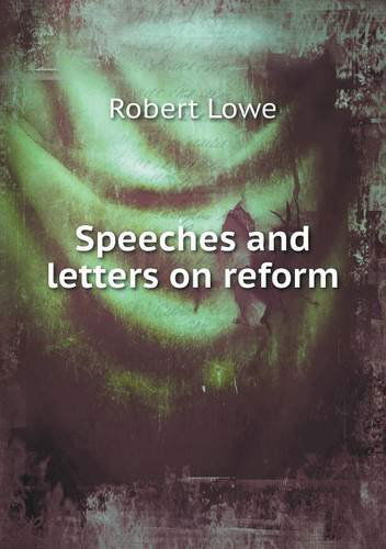 Cover for Robert Lowe · Speeches and Letters on Reform (Taschenbuch) (2013)