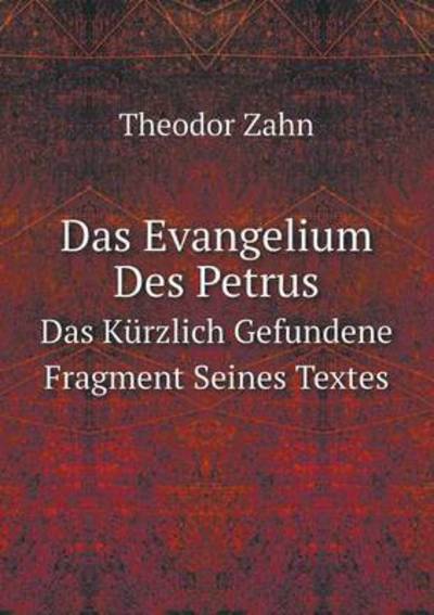 Cover for Theodor Zahn · Das Evangelium Des Petrus Das Kürzlich Gefundene Fragment Seines Textes (Taschenbuch) [German edition] (2014)