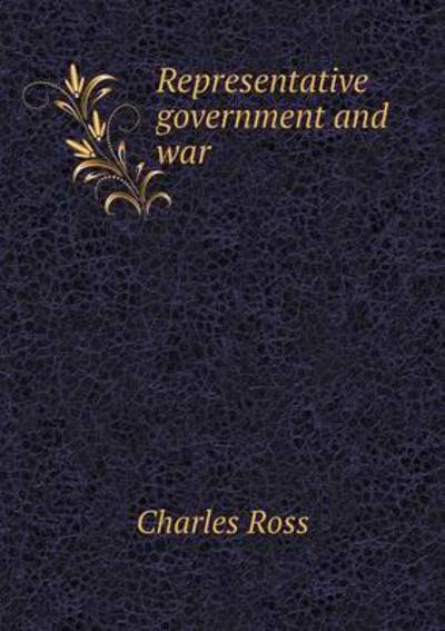 Cover for Charles Ross · Representative Government and War (Paperback Book) (2015)