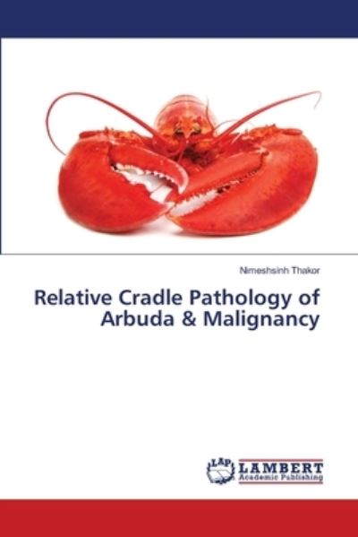 Cover for Nimeshsinh Thakor · Relative Cradle Pathology of Arbuda &amp; Malignancy (Paperback Book) (2021)