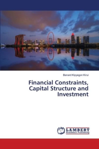 Cover for Benard Kipyegon Kirui · Financial Constraints, Capital Structure and Investment (Paperback Book) (2021)