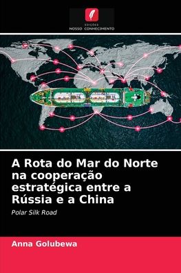 Cover for Anna Golubewa · A Rota do Mar do Norte na cooperacao estrategica entre a Russia e a China (Paperback Book) (2021)