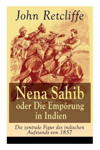 Cover for John Retcliffe · Nena Sahib oder Die Empoerung in Indien - Die zentrale Figur des indischen Aufstands von 1857 (Paperback Bog) (2017)
