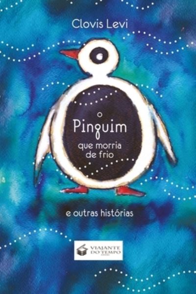 Cover for Clovis Levi · O Pinguim Que Morria de Frio (Paperback Book) (2021)