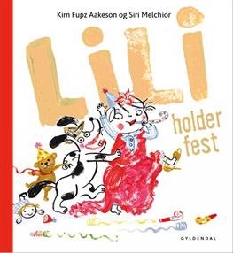Cover for Kim Fupz Aakeson; Siri Melchior · Lili: Lili holder fest (Inbunden Bok) [1:a utgåva] [Indbundet] (2013)