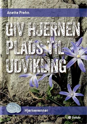 Cover for Anette Prehn · Hjernevennerserien: Giv hjernen plads til udvikling (Sewn Spine Book) [1.º edición] (2019)