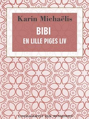 Cover for Karin Michaëlis · Ungpigeromanerne om Bibi kom i syv bind mellem 1929-39 og blev en stor international succes, Bibi er en stationsforstanders datter og vokser op uden mor, Hun er en idealistisk drengepige: Bibi. En lille piges liv (Sewn Spine Book) [1. Painos] (2019)