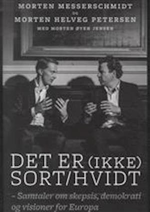 Det er (ikke) sort / hvidt - Morten Messerschmidt & Morten Helveg med Morten Øyen - Livres - People'sPress - 9788771378214 - 3 mars 2014