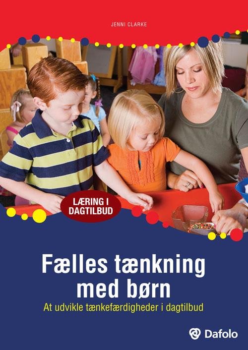 Læring i dagtilbud: Fælles tænkning med børn - Jenni Clarke - Kirjat - Dafolo - 9788771604214 - tiistai 27. kesäkuuta 2017