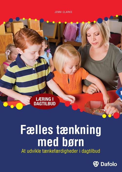 Læring i dagtilbud: Fælles tænkning med børn - Jenni Clarke - Bøker - Dafolo - 9788771604214 - 27. juni 2017