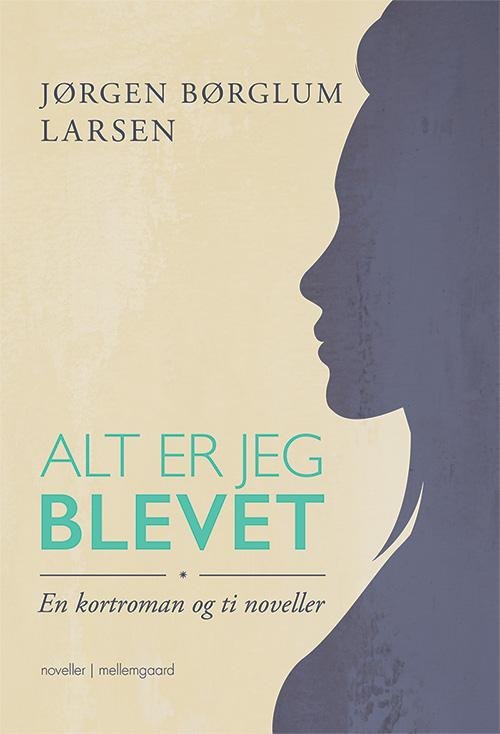 Cover for Jørgen Børglum Larsen · Alt er jeg blevet (Book) [1er édition] (2016)