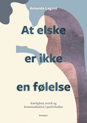 Cover for Amanda Lagoni · At elske er ikke en følelse (Innbunden bok) [1. utgave] (2021)