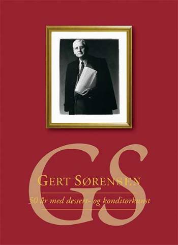 Cover for Gert Sørensen · 50 år med dessert- og konditorkunst (Inbunden Bok) [1:a utgåva] (2001)