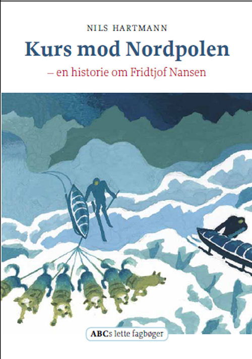 ABCs lette fagbøger: Kurs mod Nordpolen - Nils Hartmann - Books - ABC Forlag - 9788779161214 - November 10, 2010