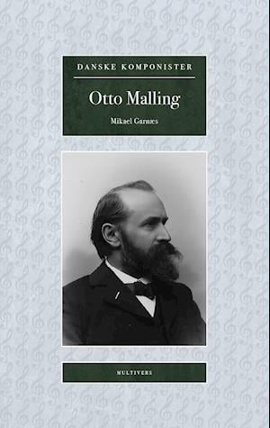 Danske Komponister: Otto Malling - Mikael Garnæs - Books - Multivers - 9788779174214 - August 27, 2021