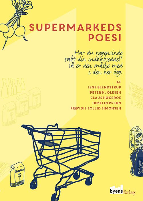 Supermarkedspoesi - Peter H. Olesen, Jens Blendstrup, Irmelin Prehn, Claus Høxbroe og Frøydis Sollid Simonsen - Livros - Byens Forlag - 9788792999214 - 22 de junho de 2015