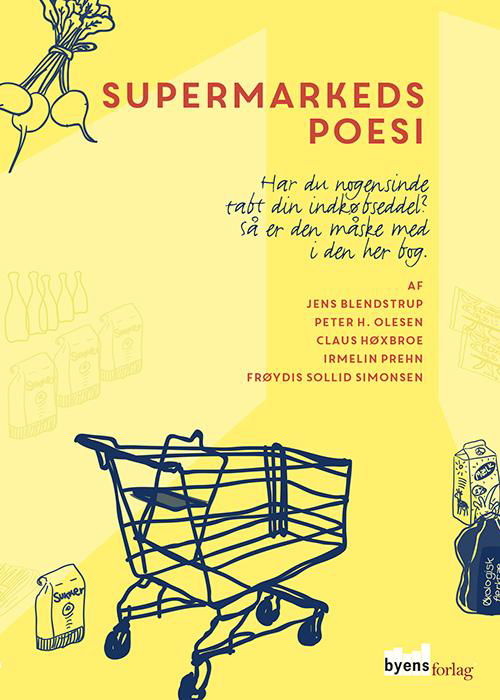 Supermarkedspoesi - Peter H. Olesen, Jens Blendstrup, Irmelin Prehn, Claus Høxbroe og Frøydis Sollid Simonsen - Boeken - Byens Forlag - 9788792999214 - 22 juni 2015