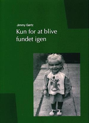 Cover for Jimmy Gørtz · Kun for at blive fundet igen (Sewn Spine Book) [1er édition] (2023)