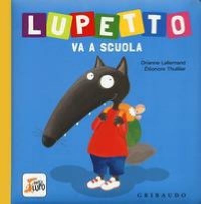 Cover for Orianne Lallemand · Lupetto Va A Scuola. Amico Lupo. Ediz. A Colori (Book) (2018)