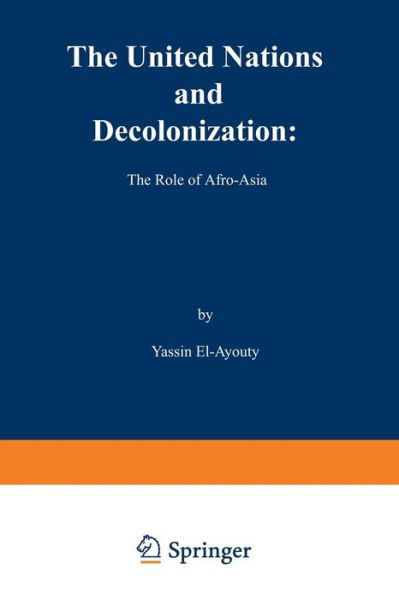 The United Nations and Decolonization: The Role of Afro - Asia - Y. El-Ayouty - Böcker - Springer - 9789024750214 - 31 juli 1971