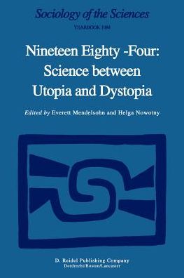 Cover for Everett Mendelsohn · Nineteen Eighty-Four: Science Between Utopia and Dystopia - Sociology of the Sciences Yearbook (Pocketbok) [Softcover reprint of the original 1st ed. 1984 edition] (1984)