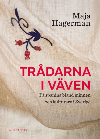 Cover for Maja Hagerman · Trådarna i väven : på spaning bland minnen och kulturarv i Sverige (ePUB) (2019)