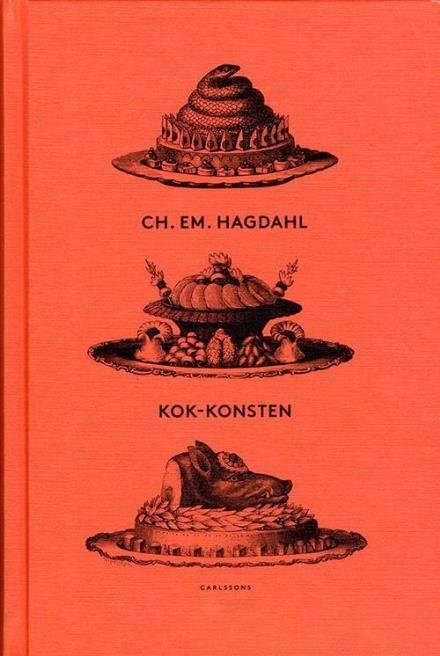 Cover for Hagdahl Charles Emil · Kok-konsten som vetenskap och konst (Innbunden bok) (2015)