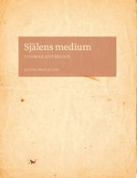 Cover for Götselius Thomas · Själens medium : skrift och subjekt i Nordeuropa omkring 1500 (Sewn Spine Book) (2010)