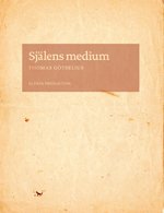Cover for Götselius Thomas · Själens medium : skrift och subjekt i Nordeuropa omkring 1500 (Sewn Spine Book) (2010)