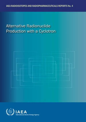 Cover for Iaea · Alternative Radionuclide Production with a Cyclotron - IAEA Radioisotopes and Radiopharmaceuticals Reports (Paperback Book) (2021)