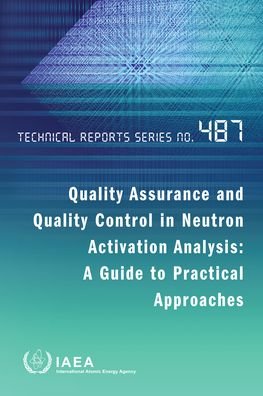 Quality Assurance and Quality Control in Neutron Activation Analysis: A Guide to Practical Approaches - Technical Reports Series - Iaea - Bøger - IAEA - 9789201324214 - 30. november 2022