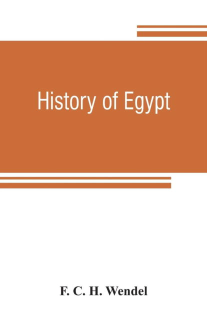 History of Egypt - F C H Wendel - Books - Alpha Edition - 9789353807214 - August 1, 2019