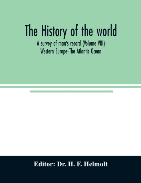 Cover for Dr H F Helmolt · The history of the world; a survey of man's record (Volume VIII) Western Europe-The Atlantic Ocean (Pocketbok) (2020)