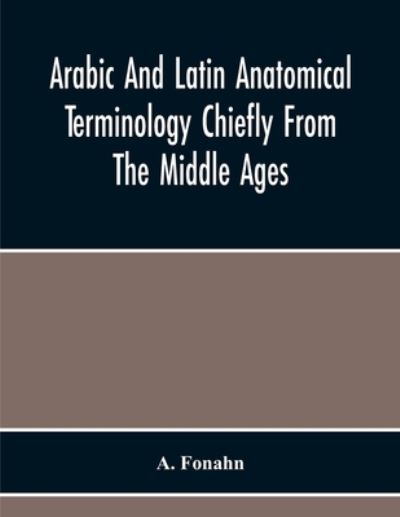 Cover for A Fonahn · Arabic And Latin Anatomical Terminology Chiefly From The Middle Ages (Paperback Book) (2020)