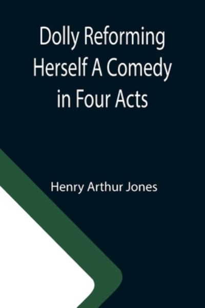 Cover for Henry Arthur Jones · Dolly Reforming Herself A Comedy in Four Acts (Paperback Book) (2021)